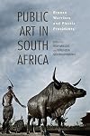 Public Art in South Africa: Bronze Warriors and Plastic Presidents (African Expressive Cultures)
