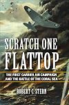 Scratch One Flattop: The First Carrier Air Campaign and the Battle of the Coral Sea (Twentieth-Century Battles)