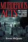 Murderous Acts: 100 Years of Crime in the Midwest