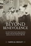 Beyond Benevolence: The New York Charity Organization Society and the Transformation of American Social Welfare, 1882–1935 (Philanthropic and Nonprofit Studies)