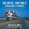 The Diesel That Did It: General Motors' FT Locomotive