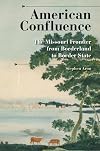 American Confluence: The Missouri Frontier from Borderland to Border State
