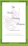 The Twelve Dancing Princesses, and Other Fairy Tales