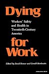 Dying for Work: Workers' Safety and Health in Twentieth-Century America