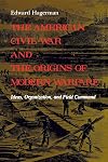 The American Civil War and the Origins of Modern Warfare: Ideas, Organization, and Field Command (Midland Book)