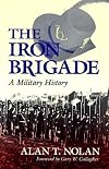 The Iron Brigade: A Military History