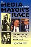 The Media and the Mayor's Race: The Failure of Urban Political Reporting