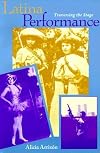 Latina Performance: Traversing the Stage (Unnatural Acts: Theorizing the Performative)