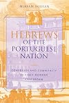 Hebrews of the Portuguese Nation: Conversos and Community in Early Modern Amsterdam