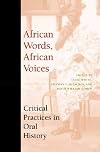 African Words, African Voices: Critical Practices in Oral History