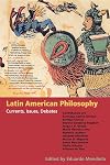 Latin American Philosophy: Currents, Issues, Debates