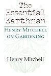 The Essential Earthman: Henry Mitchell on Gardening