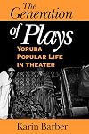 The Generation of Plays: Yoruba Popular Life in Theater