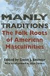 Manly Traditions: The Folk Roots of American Masculinities