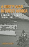 A Dirty War in West Africa: The RUF and the Destruction of Sierra Leone