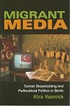 Migrant Media: Turkish Broadcasting and Multicultural Politics in Berlin (New Anthropologies of Europe)
