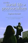 On the Social Life of Postsocialism: Memory, Consumption, Germany (New Anthropologies of Europe)