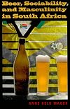 Beer, Sociability, and Masculinity in South Africa (African Systems of Thought)