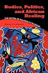 Bodies, Politics, and African Healing: The Matter of Maladies in Tanzania