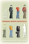 Performing American Masculinities: The 21st-Century Man in Popular Culture