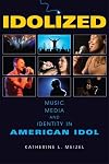 Idolized: Music, Media, and Identity in American Idol
