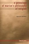 A Genealogy of Marion's Philosophy of Religion: Apparent Darkness (Indiana Series in the Philosophy of Religion)