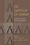 The Question of Gender: Joan W. Scott's Critical Feminism (21st Century Studies)