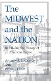 The Midwest and the Nation: Rethinking the History of an American Region