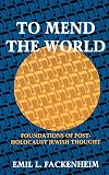 To Mend the World: Foundations of Post-Holocaust Jewish Thought