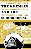 The Kremlin and the Schoolhouse: Reforming Education in Soviet Russia, 1917-1931