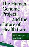 The Human Genome Project and the Future of Health Care (Medical Ethics Series)