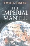 The imperial mantle : the United States, decolonization, and the Third World