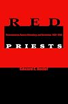 Red Priests: Renovationism, Russian Orthodoxy, and Revolution, 1905-1946