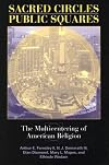 Sacred Circles, Public Squares: The Multicentering of American Religion (Polis Center Series on Religion and Urban Culture)