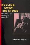Rolling Away the Stone: Mary Baker Eddy's Challenge to Materialism (Religion in North America)