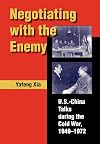 Negotiating with the Enemy: U.S.-China Talks During the Cold War, 1949-1972