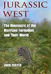 Jurassic West: The Dinosaurs of the Morrison Formation and Their World (Life of the Past)