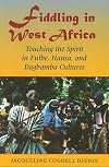 Fiddling in West Africa: Touching the Spirit in Fulbe, Hausa, and Dagbamba Cultures