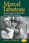 Marcel Tabuteau: How Do You Expect to Play the Oboe If You Can't Peel a Mushroom?