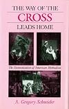 The Way of the Cross Leads Home: The Domestication of American Methodism (Religion in North America)