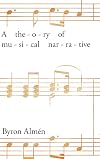 A Theory of Musical Narrative (Musical Meaning and Interpretation)