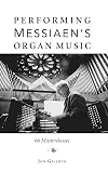 Performing Messiaen's Organ Music: 66 Masterclasses