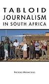 Tabloid Journalism in South Africa: True Story! (African Expressive Cultures)