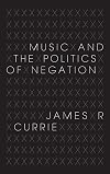 Music and the Politics of Negation (Musical Meaning and Interpretation)