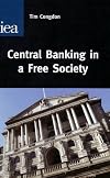 Central Banking in a Free Society (Hobart Paper)