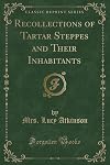Recollections of Tartar Steppes and Their Inhabitants (Classic Reprint)