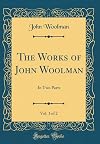 The works of John Woolman : in two parts