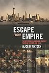 Escape from Empire: The Developing World's Journey through Heaven and Hell