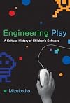 Engineering Play: A Cultural History of Children's Software (The John D. and Catherine T. MacArthur Foundation Series on Digital Media and Learning)
