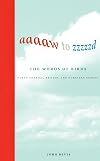Aaaaw to Zzzzzd: The Words of Birds: North America, Britain, and Northern Europe